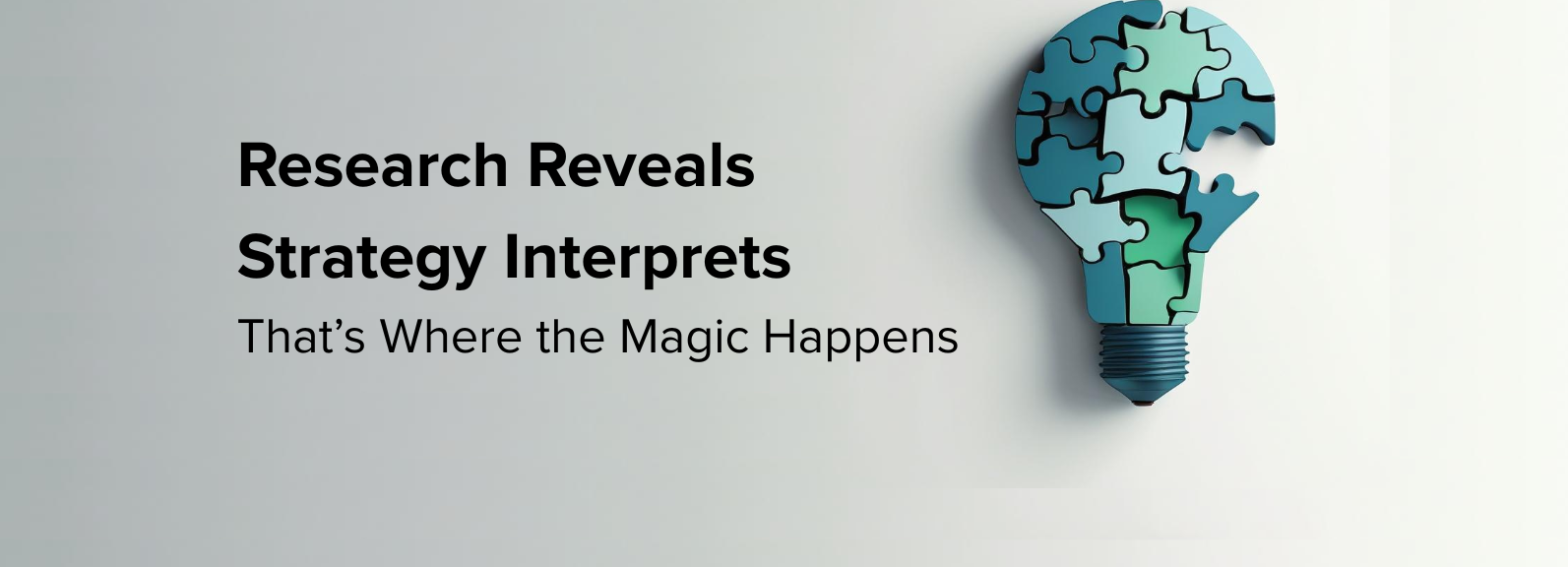 The Research Isn’t the Strategy: Why Insights Need Interpretation